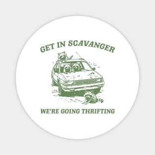 Get In Scavanger We Are Going Thrifting Retro Tshirt, Vintage Raccoon Shirt, Trash Panda Shirt, Funny Magnet